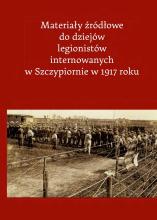 Materiały źródłowe do dziejów legionistów internowanych w Szczypiornie w 1917 roku